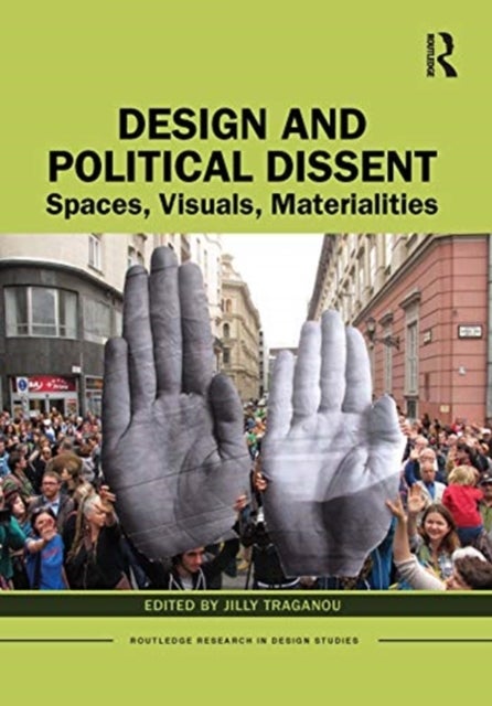 Design and Political Dissent - Spaces, Visuals, Materialities