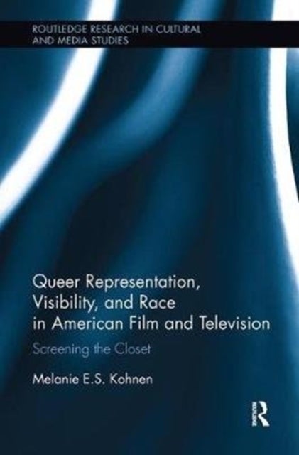 Queer Representation, Visibility, and Race in American Film and Television - Screening the Closet