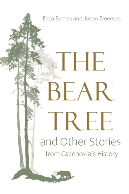 The Bear Tree and Other Stories from Cazenovia''s History