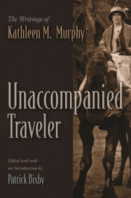 Unaccompanied Traveler - The Writings of Kathleen M. Murphy