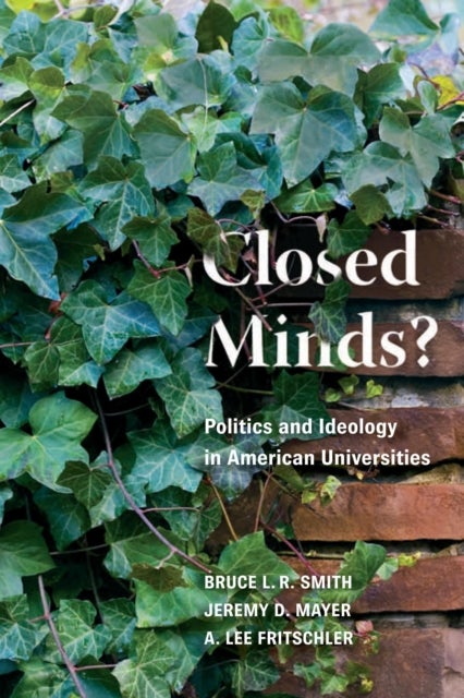 Closed Minds? - Politics and Ideology in American Universities