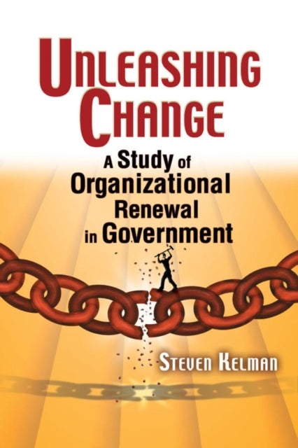 Unleashing Change - A Study of Organizational Renewal in Government