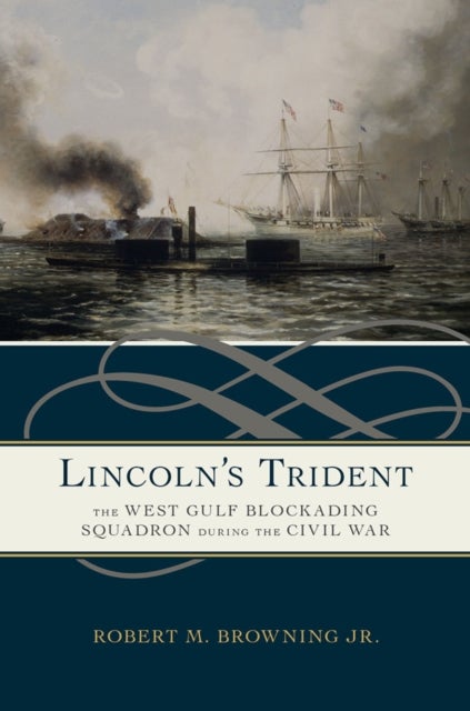 Lincoln's Trident - The West Gulf Blockading Squadron During the Civil War