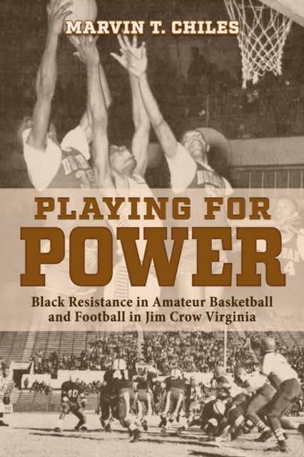 Playing for Power - Black Resistance in Amateur Basketball and Football in Jim Crow Virginia