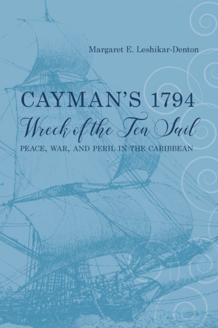 Cayman's 1794 Wreck of the Ten Sail - Peace, War, and Peril in the Caribbean