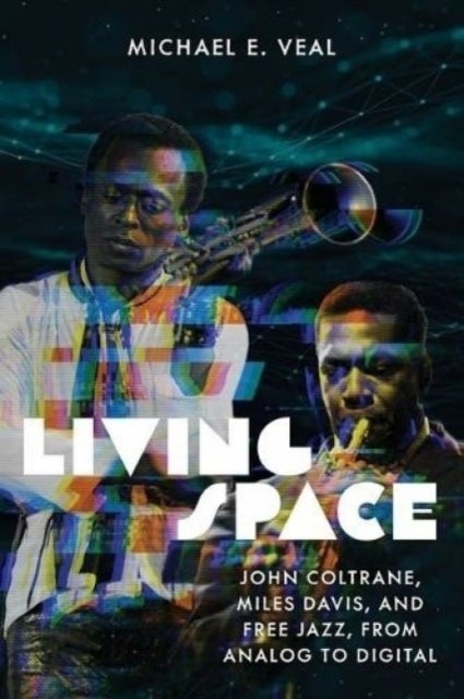 Living Space - John Coltrane, Miles Davis and Free Jazz, From Analog to Digital