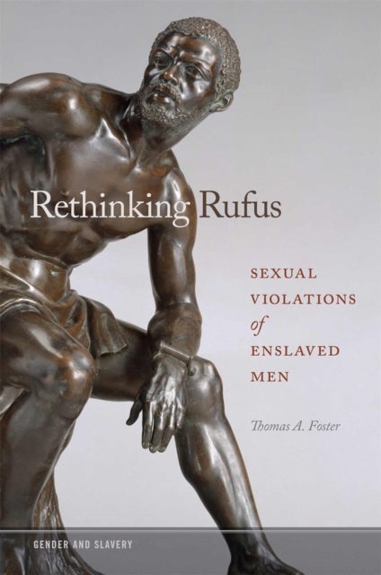 Rethinking Rufus – Sexual Violations of Enslaved Men - Sexual Violations of Enslaved Men