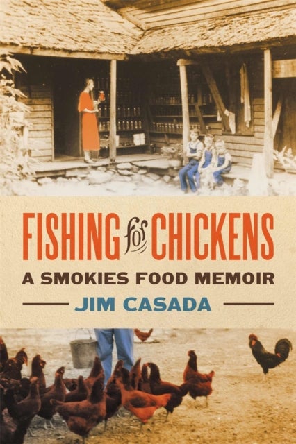 Fishing for Chickens – A Smokies Food Memoir - A Smokies Food Memoir