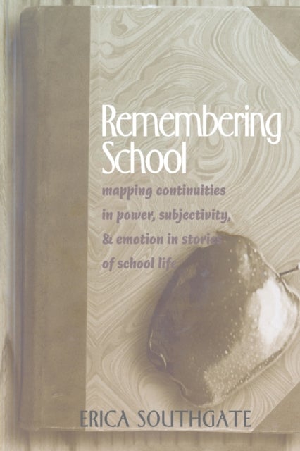 Remembering School - Mapping Continuities in Power, Subjectivity, and Emotion in Stories of School Life