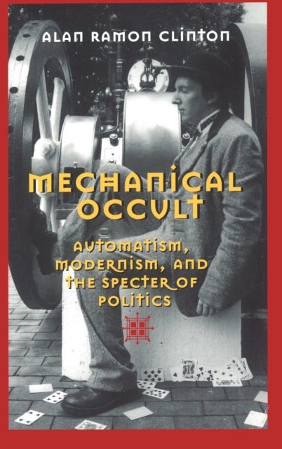 Mechanical Occult - Automatism, Modernism, and the Specter of Politics