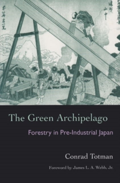 The Green Archipelago - Forestry in Preindustrial Japan