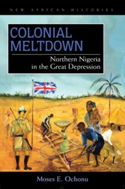 Colonial Meltdown - Northern Nigeria in the Great Depression