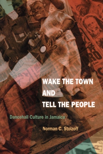 Wake the Town and Tell the People - Dancehall Culture in Jamaica