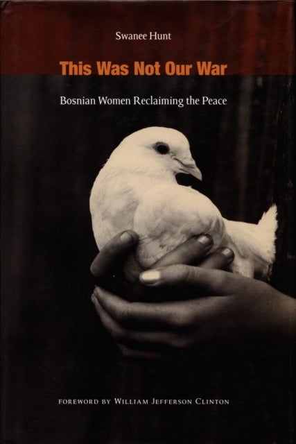 This Was not Our War - Bosnian Women Reclaiming the Peace