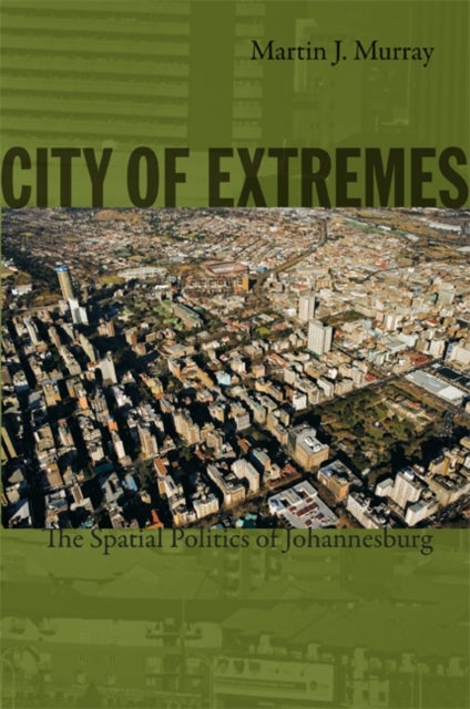 City of Extremes - The Spatial Politics of Johannesburg