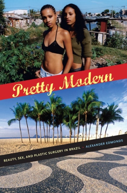 Pretty Modern - Beauty, Sex, and Plastic Surgery in Brazil