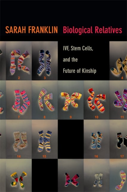 Biological Relatives - IVF, Stem Cells, and the Future of Kinship