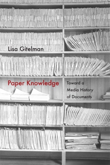 Paper Knowledge - Toward a Media History of Documents