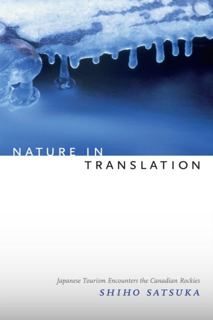 Nature in Translation - Japanese Tourism Encounters the Canadian Rockies
