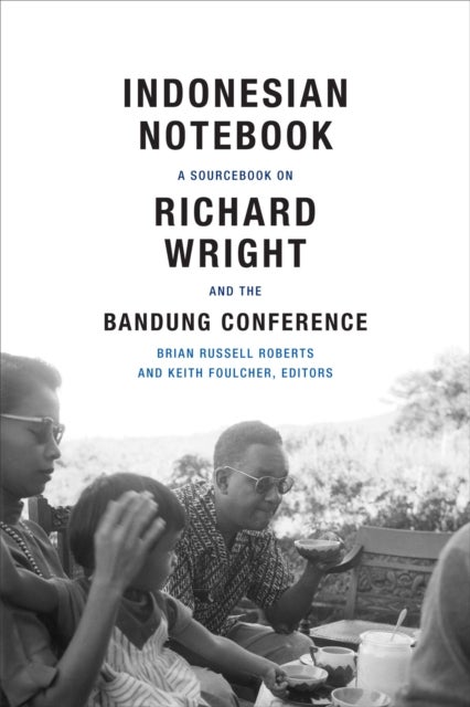 Indonesian Notebook - A Sourcebook on Richard Wright and the Bandung Conference