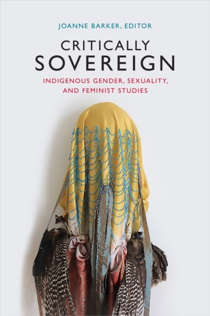 Critically Sovereign - Indigenous Gender, Sexuality, and Feminist Studies