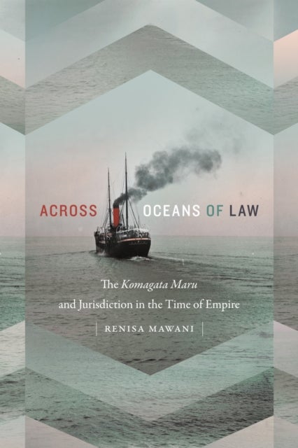 Across Oceans of Law - The Komagata Maru and Jurisdiction in the Time of Empire