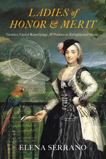 Ladies of Honor & Merit - Gender, Useful Knowledge, & Politics in Enlightened Spain