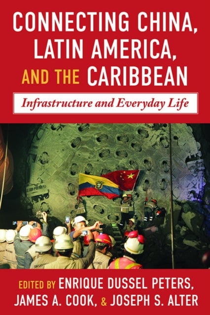 Connecting China, Latin America, and the Caribbean - Infrastructure, Connectivity, and Everyday Life