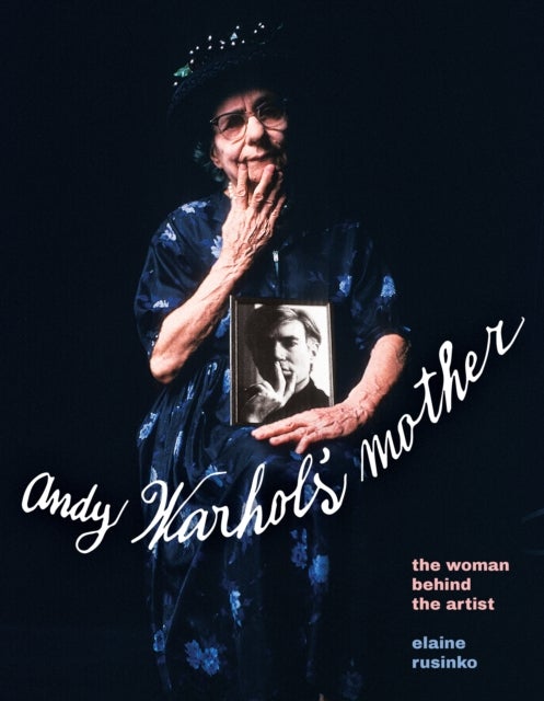 Warhol''s Mother - The Woman Behind the Artist