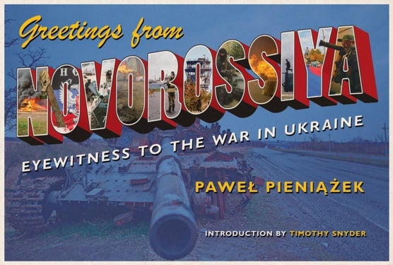 Greetings from Novorossiya - Eyewitness to the War in Ukraine
