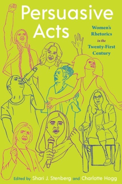 Persuasive Acts - Women’s Rhetorics in the Twenty-First Century