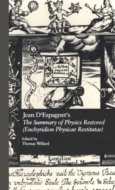 Jean D''Espagnet''s The Summary of Physics Restored (Enchyridion Physicae Restitutae) - The 1651 Translation with D'Espagnet's Arcanum (1650)