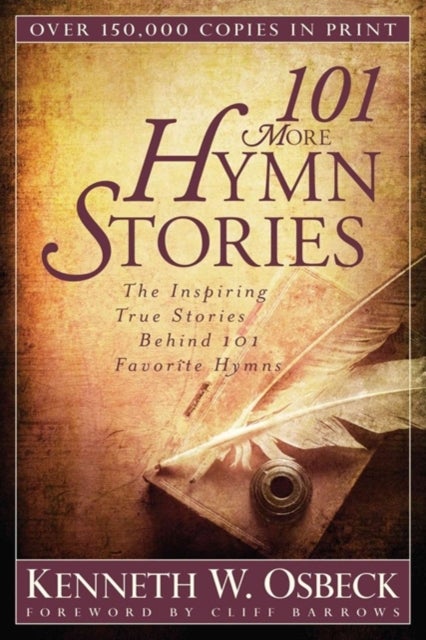 101 More Hymn Stories ¿ The Inspiring True Stories Behind 101 Favorite Hymns