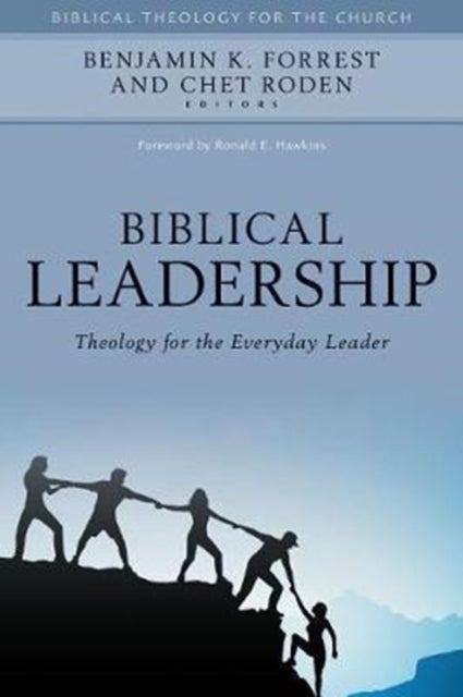 Biblical Leadership ¿ Theology for the Everyday Leader