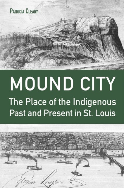 Mound City – The Place of the Indigenous Past and Present in St. Louis - The Place of the Indigenous Past and Present in St. Louis