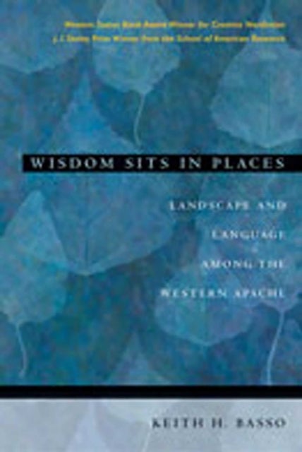 Wisdom Sits in Places - Landscape and Language Among the Western Apache