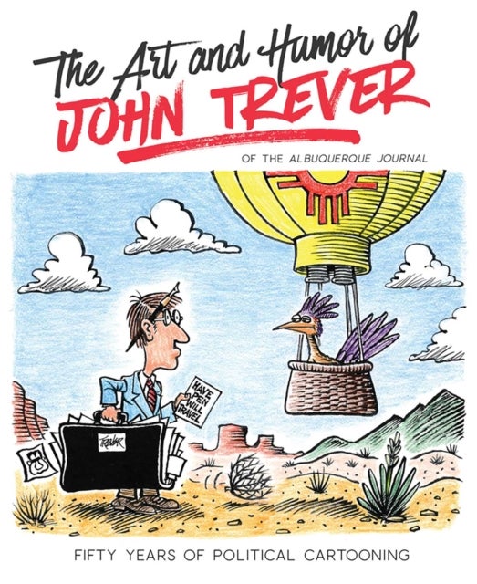 The Art and Humor of John Trever - Fifty Years of Political Cartooning