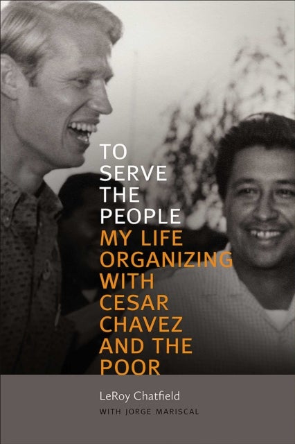 To Serve the People - My Life Organizing with Cesar Chavez and the Poor
