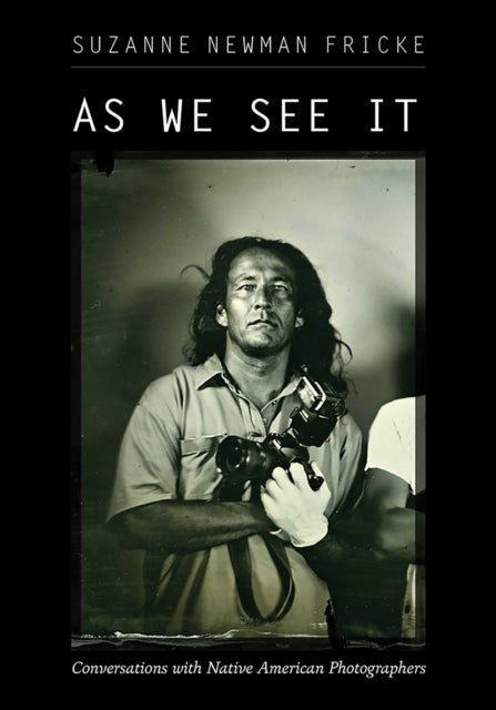 As We See It - Conversations with Native American Photographers