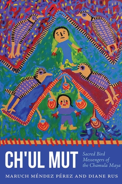 Ch'ul Mut - Sacred Bird Messengers of the Chamula Maya