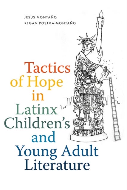 Tactics of Hope in Latinx Children''s and Young Adult Literature