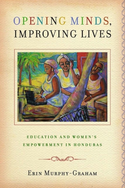 Opening Minds, Improving Lives - Education and Women's Empowerment in Honduras