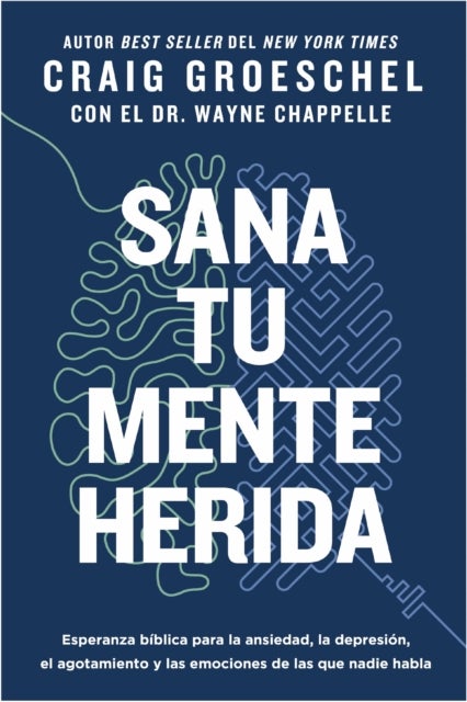 Sana Tu Mente Herida - Esperanza Biblica Para La Ansiedad, La Depresion, El Agotamiento Y Las Emociones de Las Que Nadie Habla