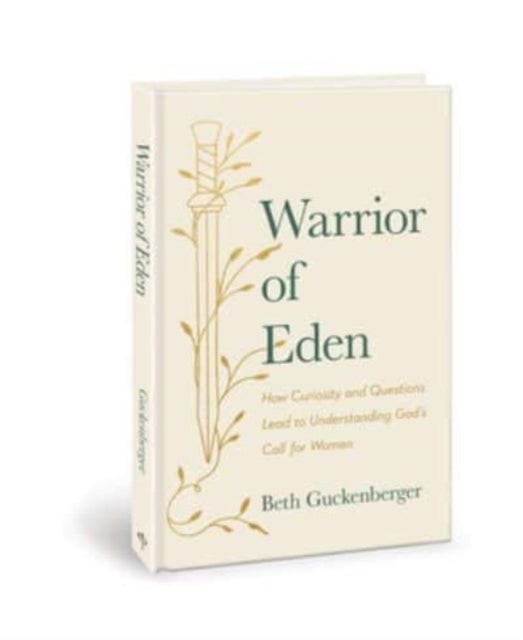 Warrior of Eden - How Curiosity and Questions Lead to Understanding God's Call for Women