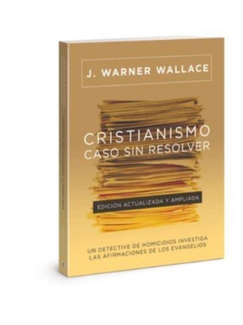 Cristianismo, Caso Sin Resolver - Un detective de homicidios investiga las afirmaciones de los Evangelios (Cold-Case Christianity) (Spanish)