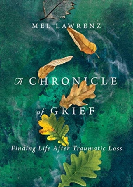 A Chronicle of Grief ¿ Finding Life After Traumatic Loss