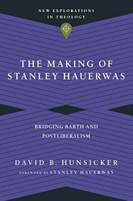 The Making of Stanley Hauerwas ¿ Bridging Barth and Postliberalism - Bridging Barth and Postliberalism