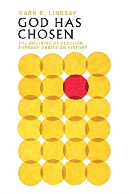 God Has Chosen ¿ The Doctrine of Election Through Christian History