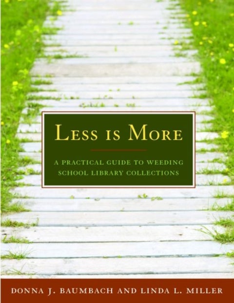 Less Is More - A Practical Guide to Weeding School Library Collections
