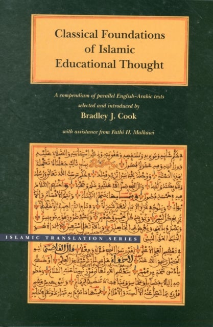 Classical Foundations of Islamic Educational Tho – A Compendium of Parallel English–Arabic Texts Texts - A Compendium of Parallel English-Arabic Texts